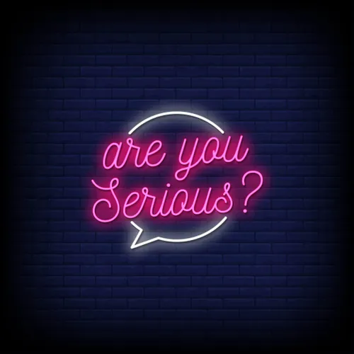 Are You Serious Neon Sign - Custom Ribbons Now