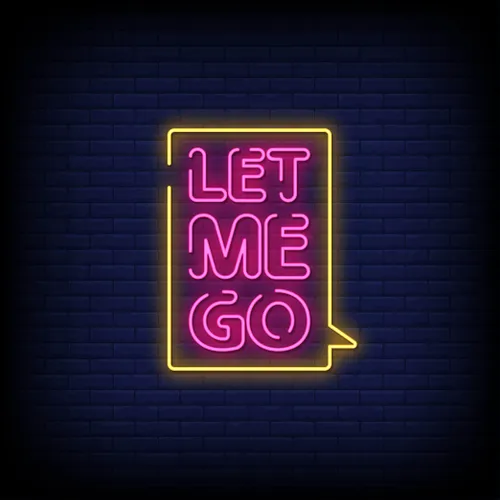 Let Me Go Neon Sign - Custom Ribbons Now