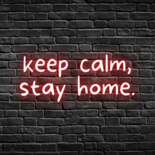 Keep Calm, Stay Home Neon Sign - Custom Ribbons Now