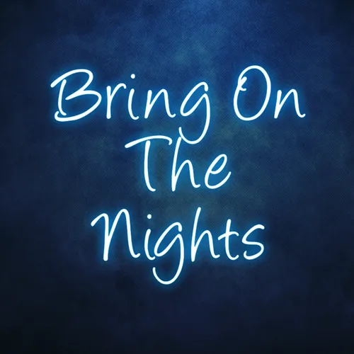 Bring On The Nights Neon Sign - Custom Ribbons Now