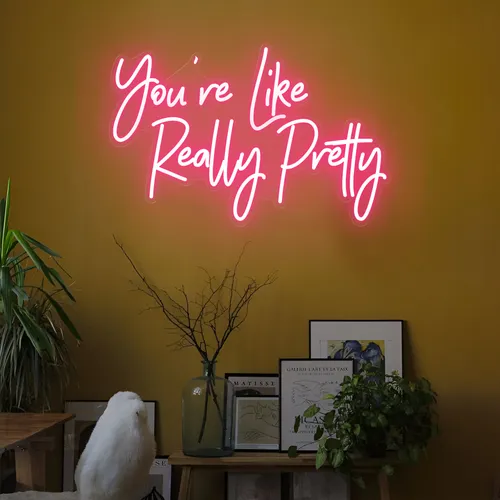 You're Like Really Pretty LED Neon Sign - Custom Ribbons Now