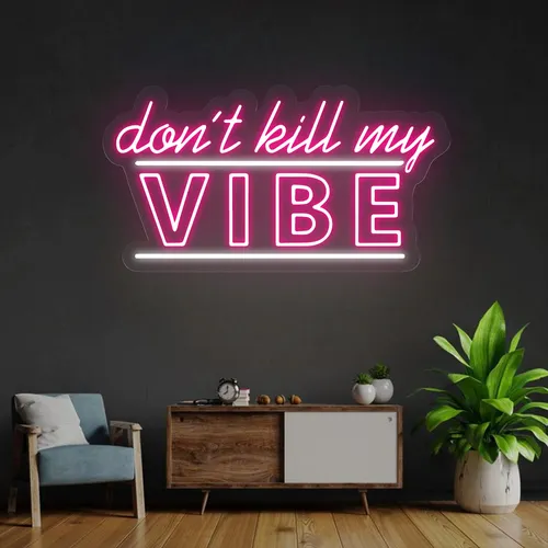 Don't Kill My Vibe Neon Sign - Custom Ribbons Now
