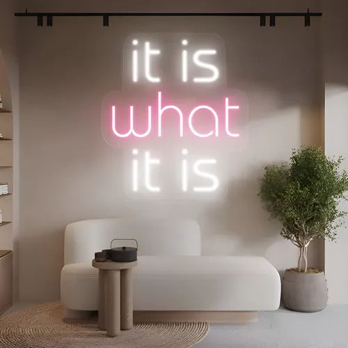 It Is What It Is Neon Sign - Custom Ribbons Now