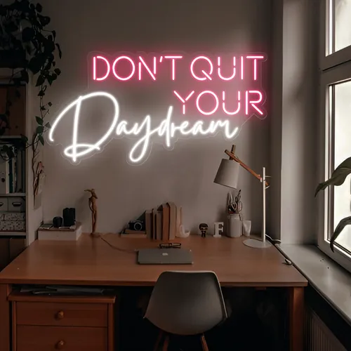 Don't Quit Your Daydream Neon Sign - Custom Ribbons Now