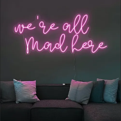 We're All Mad Here Neon Sign - Custom Ribbons Now