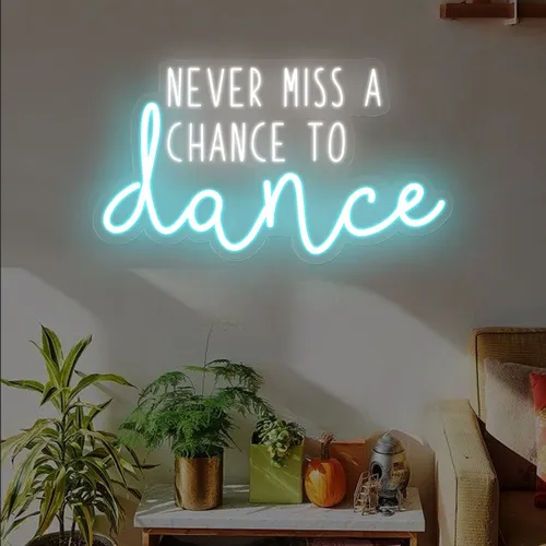 Never Miss A Chance To Dance Neon Sign - Custom Ribbons Now