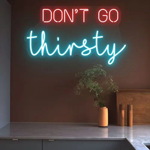 Don’t Go Thirsty Neon Sign - Custom Ribbons Now
