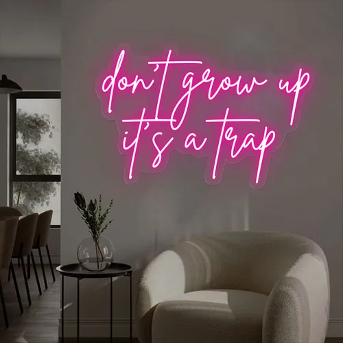 Don't Grow Up It’s A Trap Neon Sign - Custom Ribbons Now