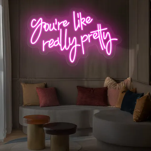 You’re Like Really Pretty Neon Sign - Custom Ribbons Now