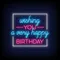 Wishing You A Very Happy Birthday Neon Sign - Custom Ribbons Now