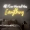 All I Ever Wanted Was Everything Neon Sign - Custom Ribbons Now