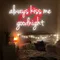 Always Kiss Me Goodnight Neon Sign - Custom Ribbons Now